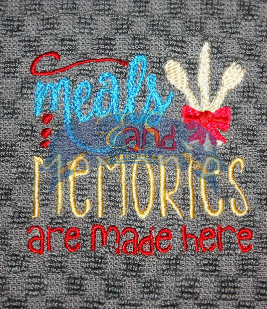 Meals and Memories are made here Kitchen Towel
