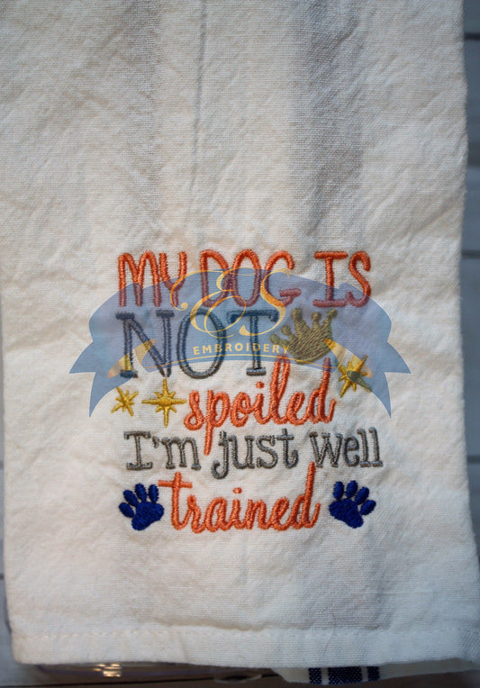 My Dog is Not Spoiled, I'm Just Well Trained Towel