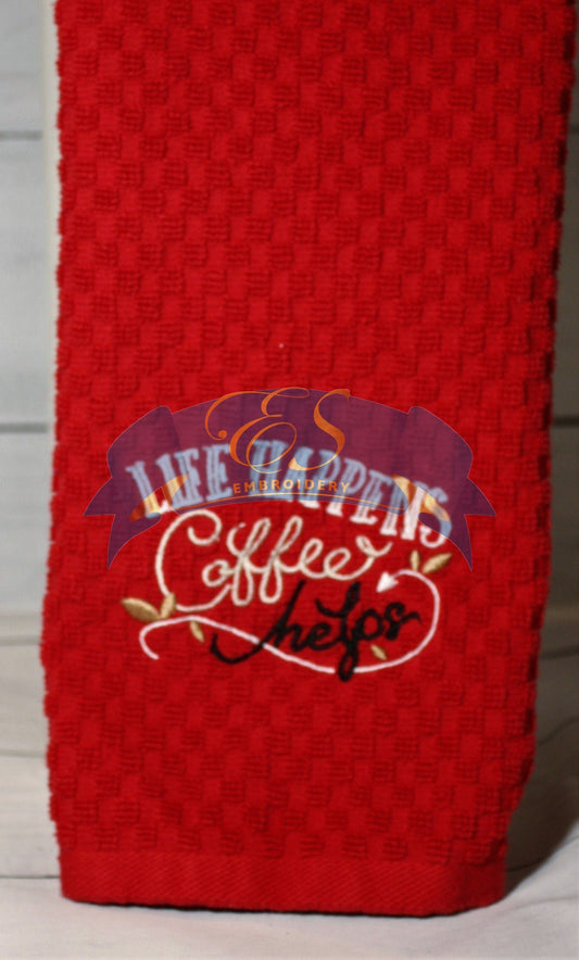 Life Happens, Coffee Helps Kitchen Towel