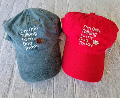 I'm Only Talking to my Dog Today Hat