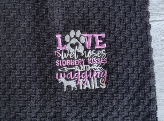 Love is Wet Noses, Slobbery Kisses & Wagging Tails Towel