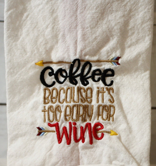 Coffee because it's too Early for Wine Kitchen Towel