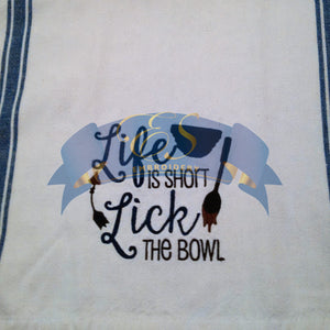Life is Short Lick the Bowl Kitchen Towel